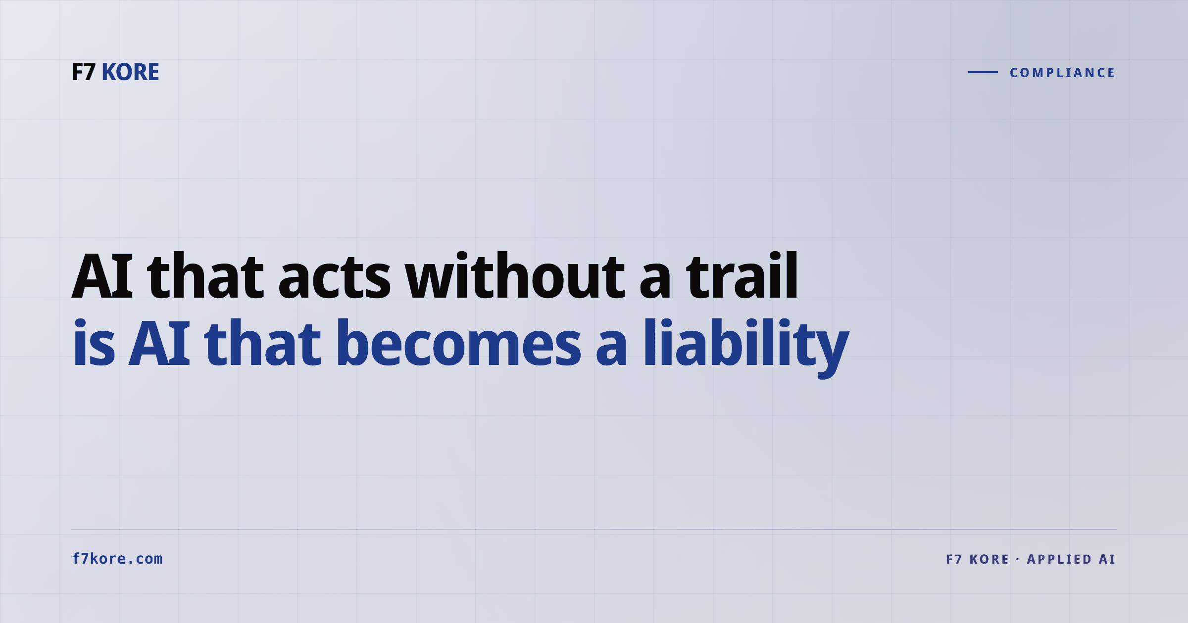 AI that acts without a trail is AI that becomes a liability