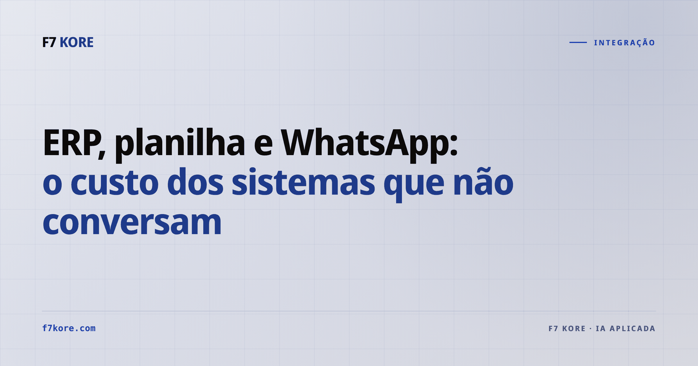 ERP, planilha e WhatsApp: o custo dos sistemas que não conversam