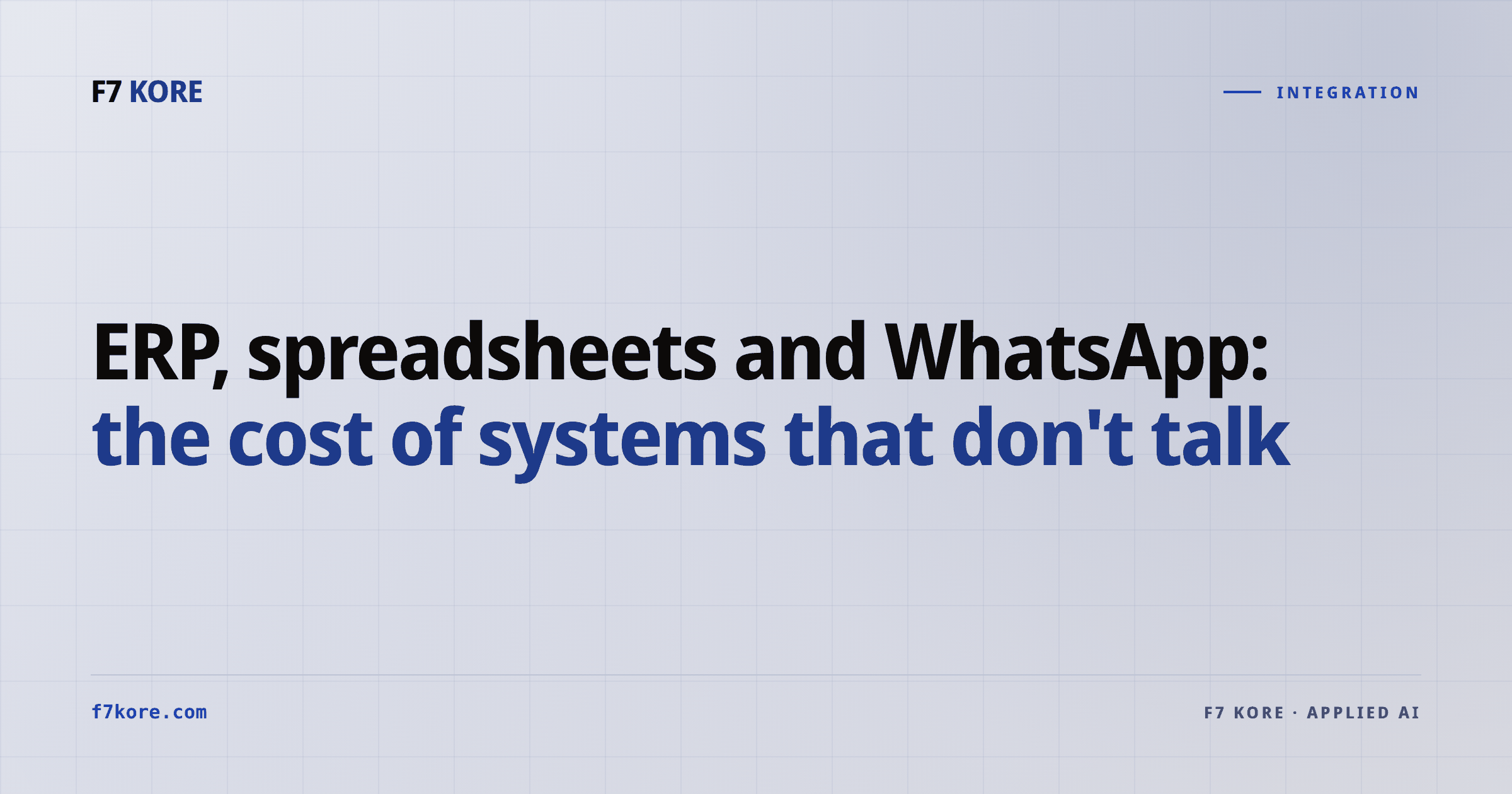 ERP, spreadsheets and WhatsApp: the cost of systems that don't talk