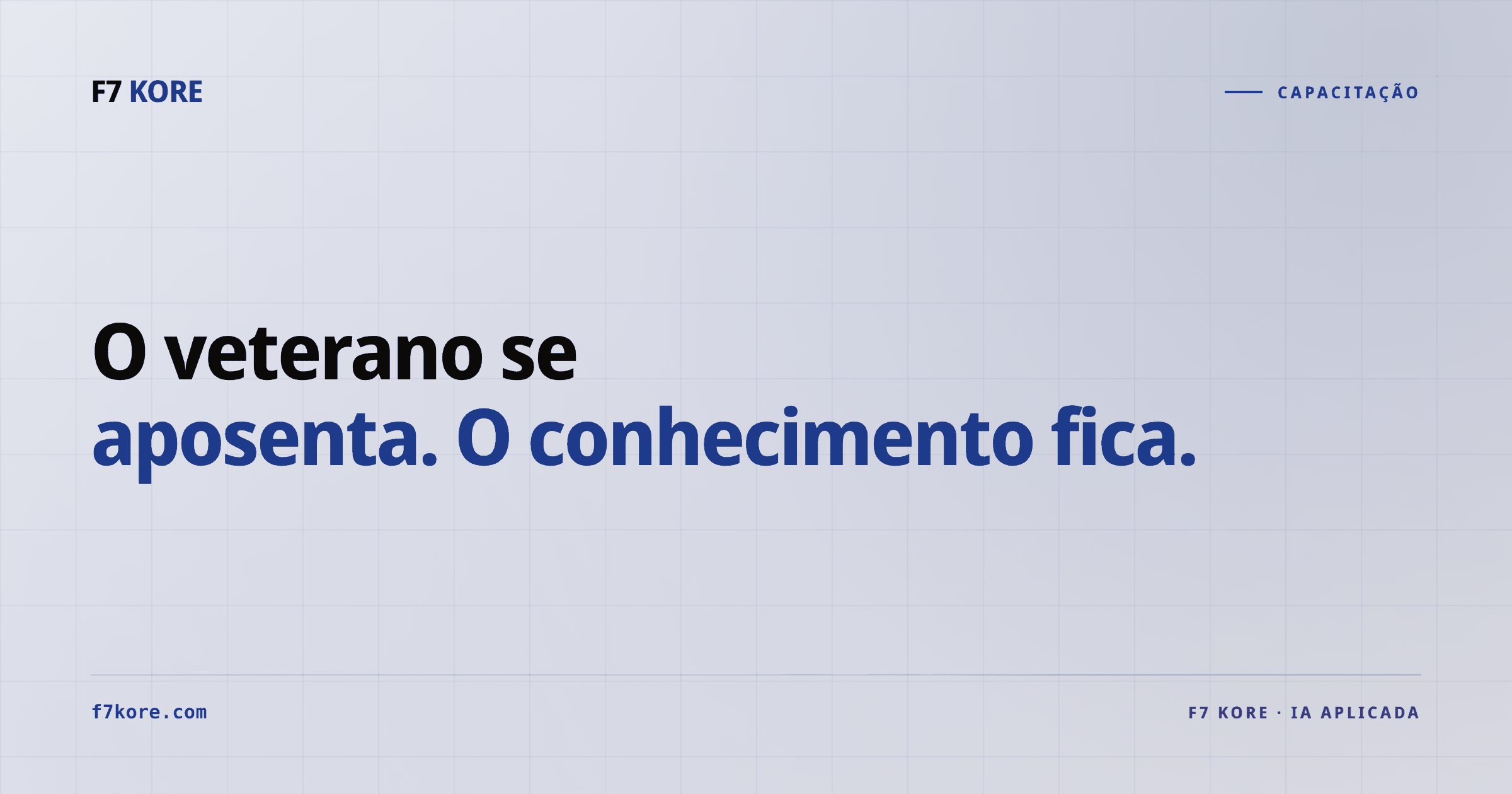 O veterano se aposenta. O conhecimento fica.